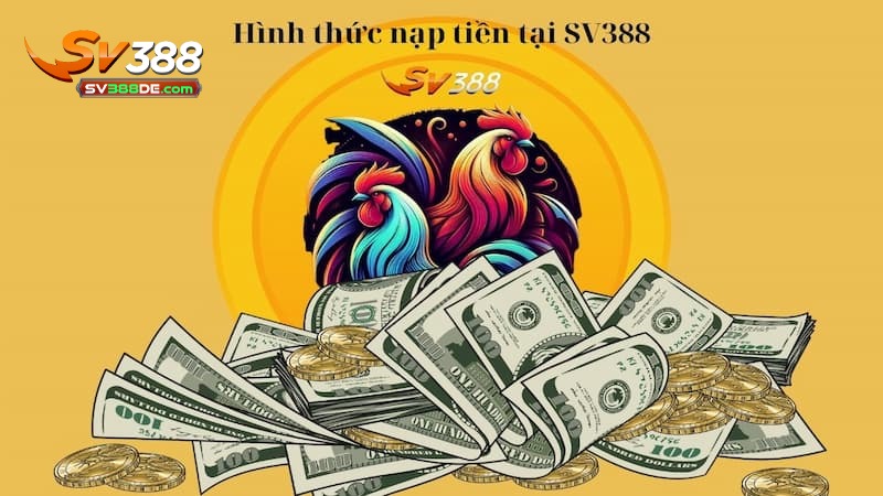 Các phương thức nạp tiền tại SV388 Các phương thức nạp tiền tại SV388
