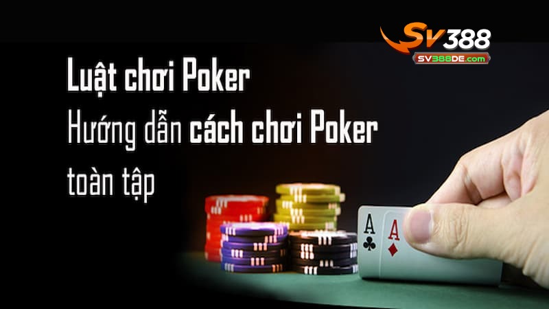 Luật chơi trò Poker tại SV388 Luật chơi trò Poker tại SV388